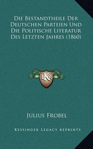Die Bestandtheile Der Deutschen Parteien Und Die Politische Literatur Des Letzten Jahres (1860)