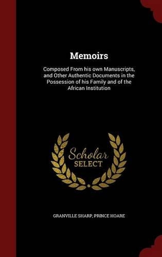 Memoirs: Composed from His Own Manuscripts, and Other Authentic Documents in the Possession of His Family and of the African Institution