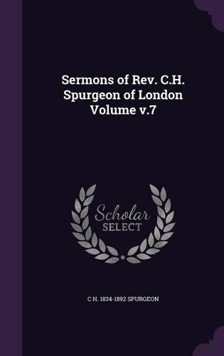 Sermons of REV. C.H. Spurgeon of London Volume V.7