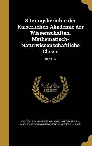 Sitzungsberichte Der Kaiserlichen Akademie Der Wissenschaften. Mathematisch-Naturwissenschaftliche Classe; Band 86