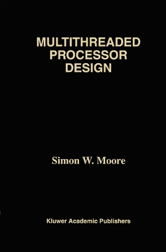 Multithreaded Processor Design: (358 The Springer International Series in Engineering and Computer Science)