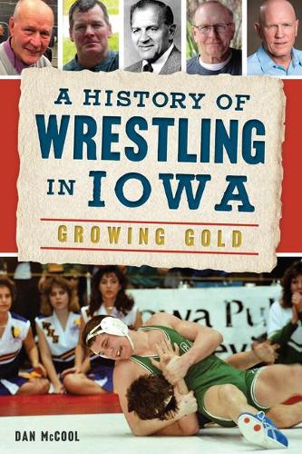 A History of Wrestling in Iowa: Growing Gold(Sports)