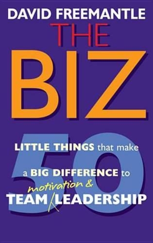 The Biz: 50 Little Thins to Make a Big Difference to Motivation and Team Leadership