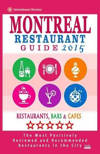 Montreal Restaurant Guide 2015: Best Rated Restaurants in Montreal - 500 restaurants, bars and cafés recommended for visitors, 2015.