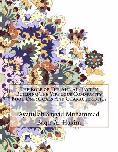 The Role of The Ahl Al-Bayt in Building The Virtuous Community Book One