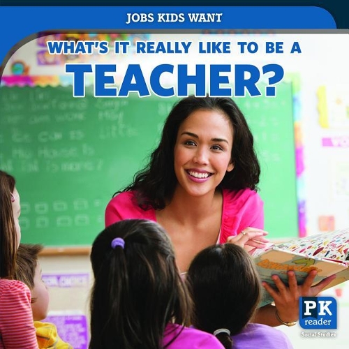 What's It Really Like to Be a Teacher?: (Jobs Kids Want)