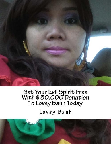 Set Your Evil Spirit Free with $50,000 Donation to Lovey Banh Today