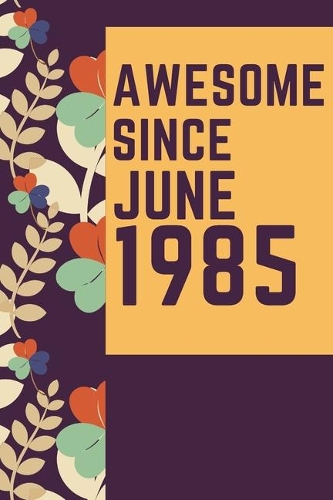 Awesome Since July 1985 Notebook Birthday Gift