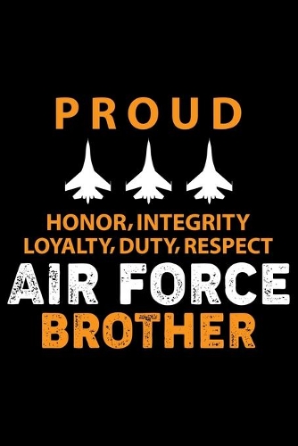 Proud Honor Integrity Loyalty Duty Respect Air Force Brother