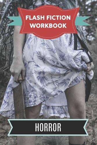 Flash Fiction Workbook Horror: Smart designed notebook with theme and protagonist plot to help you write short stories fast.