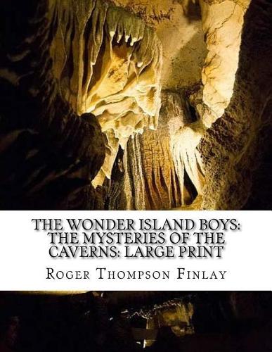 The Wonder Island Boys: The Mysteries of the Caverns: Large Print