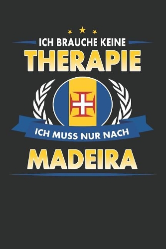 Ich Brauche Keine Therapie Ich Muss Nur Nach Madeira: Punktiertes Notizbuch Mit 120 Seiten Für Alle Notizen, Termine, Skizzen, Einträge, Erlebnisse Und Bekanntschaften Auf Deiner Reise Zum Selberschreib