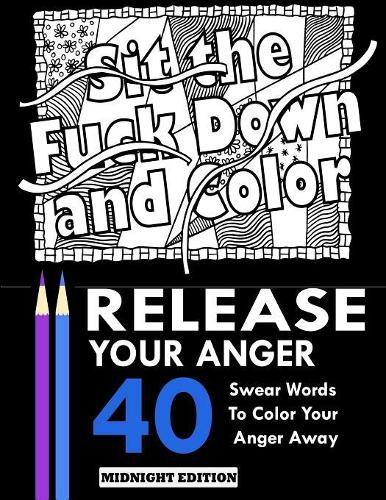 Release Your Anger: Midnight Edition: An Adult Coloring Book with 40 Swear Words to Color and Relax