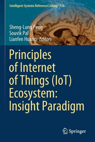 Principles of Internet of Things (Iot) Ecosystem: Insight Paradigm: (Intelligent Systems Reference Library)