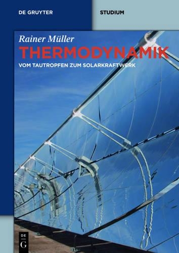 Thermodynamik: Vom Tautropfen Zum Solarkraftwerk(de Gruyter Studium)