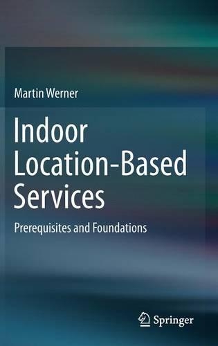 Indoor Location-Based Services: Prerequisites and Foundations(English)