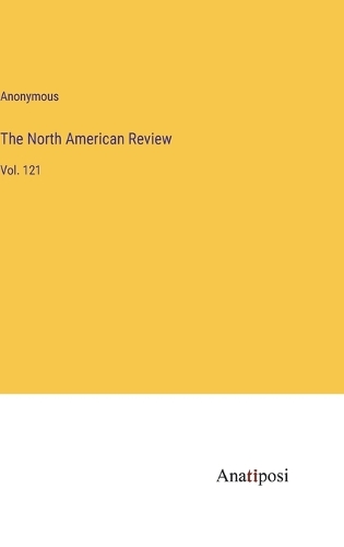 The North American Review: Vol. 121