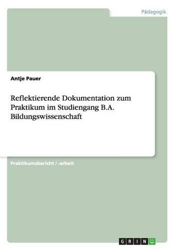 Bildungspraktisches Handeln in der Erwachsenenbildung. Reflektierende Dokumentation zum Praktikum im Studiengang B.A. Bildungswissenschaft.
