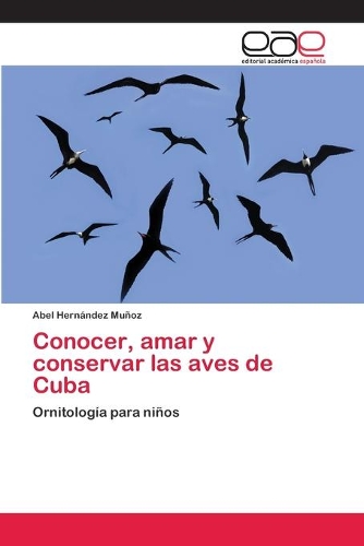 Conocer, amar y conservar las aves de Cuba: (Spanish)