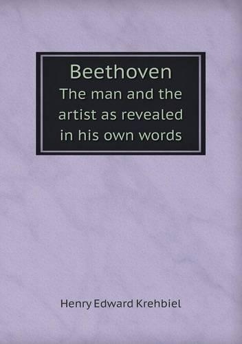 Beethoven The man and the artist as revealed in his own words