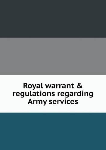 Royal warrant & regulations regarding Army services: (English)