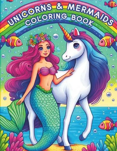 Unicorns and mermaids coloring book