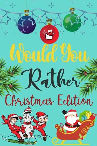 Would You Rather Christmas Edition: Fun Family Activity Book for Kids, Challenging Questions Game With Jokes And Silly Scenarios