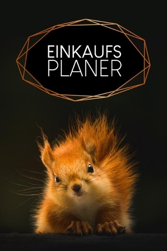 Einkaufsplaner: Praktische wöchentliche Übersicht von deinen Mahlzeiten (Frühstück Mittag Abendessen Snack) mit Einkaufsliste - Motiv: Eichhörnchen