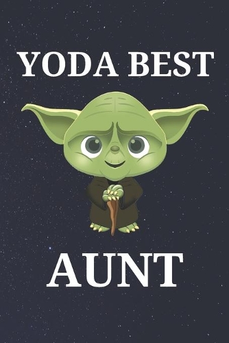 Yoda Best Aunt: Unique Appreciation Gift with Beautiful Design and a Premium Matte Softcover