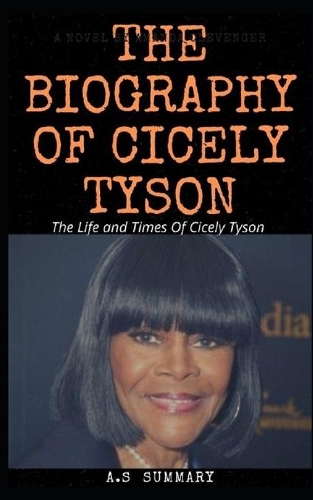 The Biography of Cicely Tyson: ...The Life and Times Of Cicely Tyson