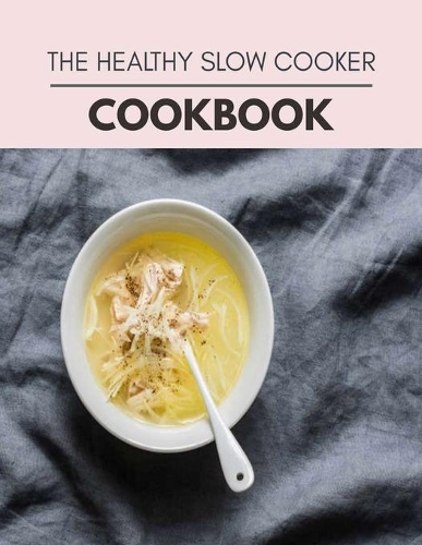 The Healthy Slow Cooker Cookbook
