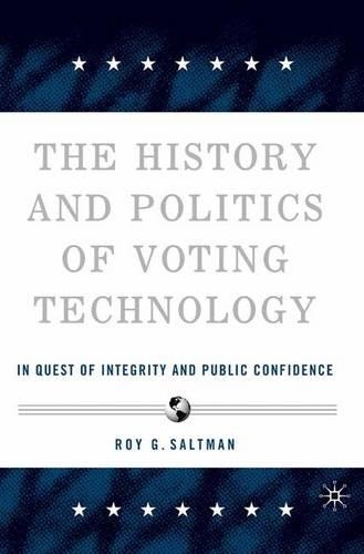 The History and Politics of Voting Technology: In Quest of Integrity and Public Confidence(English)