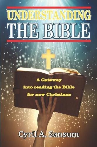 Understanding the Bible: A Gateway into reading the Bible for new Christians