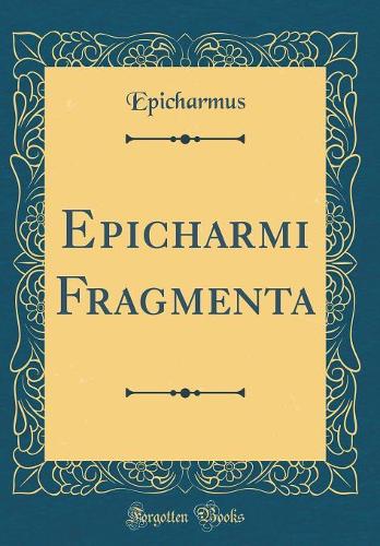 Epicharmi Fragmenta (Classic Reprint)