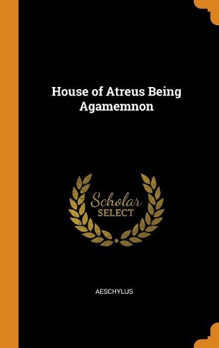 House of Atreus Being Agamemnon