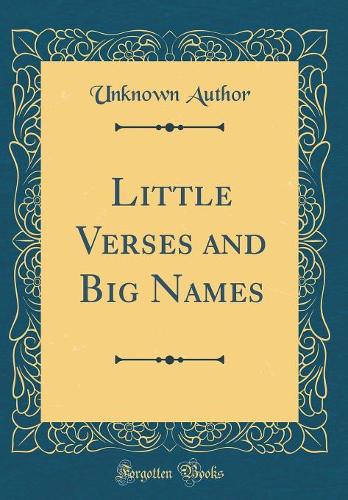 Little Verses and Big Names (Classic Reprint)