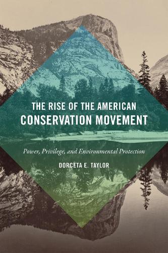 Rise of the American Conservation Movement: Power, Privilege, and Environmental Protection(English)