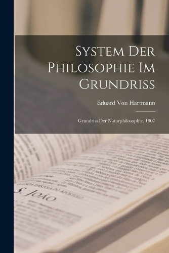 System Der Philosophie Im Grundriss: Grundriss Der Naturphilosophie. 1907