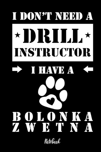 I don't need a Drill Instructor I have a Bolonka Zwetna Notebook