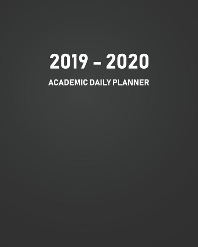 Academic Daily Planner 2019-2020: Academic Calendar, Monthly, Schedule Organizer and Day Planner for College Student with Inspiration Quote with Black Cover(July 2019 - June 2020 Academic Calendar)