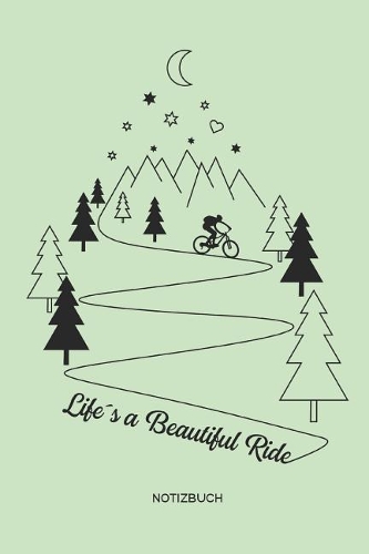 Life´s a Beautiful Ride Notizbuch: Mountainbike MTB Notizbuch und Zeichenbuch Geschenk für Mountainbiker, Radsportler und Fahrrad Fans, Kinder, Frauen und Männer