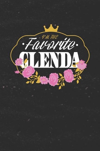 I'm The Favorite Glenda: First Name Funny Sayings Personalized Customized Names Women Girl Mother's day Gift Notebook Journal