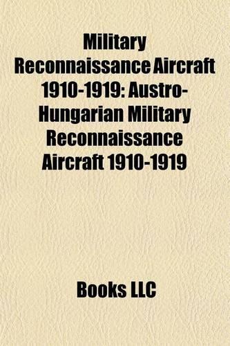Military Reconnaissance Aircraft 1910-1919: Austro-Hungarian Military Reconnaissance Aircraft 1910-1919(English)