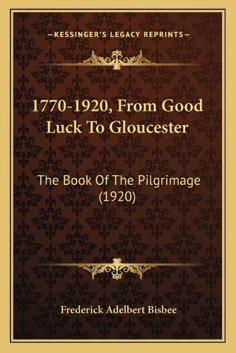 1770-1920, From Good Luck To Gloucester: The Book Of The Pilgrimage (1920)(English)
