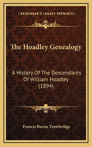 The Hoadley Genealogy: A History Of The Descendants Of William Hoadley (1894)(English)
