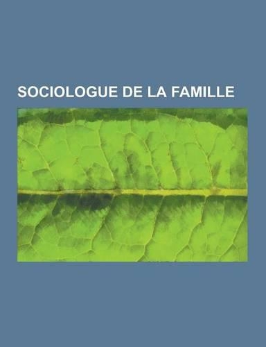 Sociologue de la Famille: Claude Levi-Strauss, Georges Menahem, Pierre Guillaume Frederic Le Play, Irene Thery, Christian Ghasarian, Jean-Claude(French)