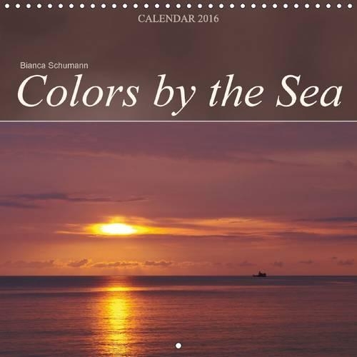 Colors by the Sea 2016: Fascinating colors of nature(Calvendo Nature)