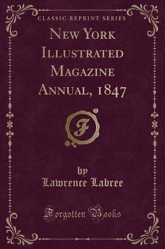 New York Illustrated Magazine Annual, 1847 (Classic Reprint)