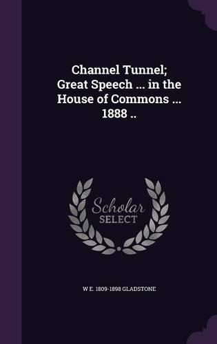 Channel Tunnel; Great Speech ... in the House of Commons ... 1888 ..