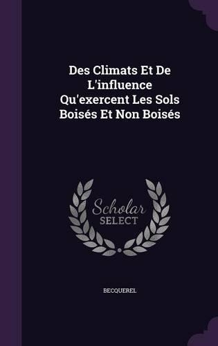 Des Climats Et De L'influence Qu'exercent Les Sols Boisés Et Non Boisés